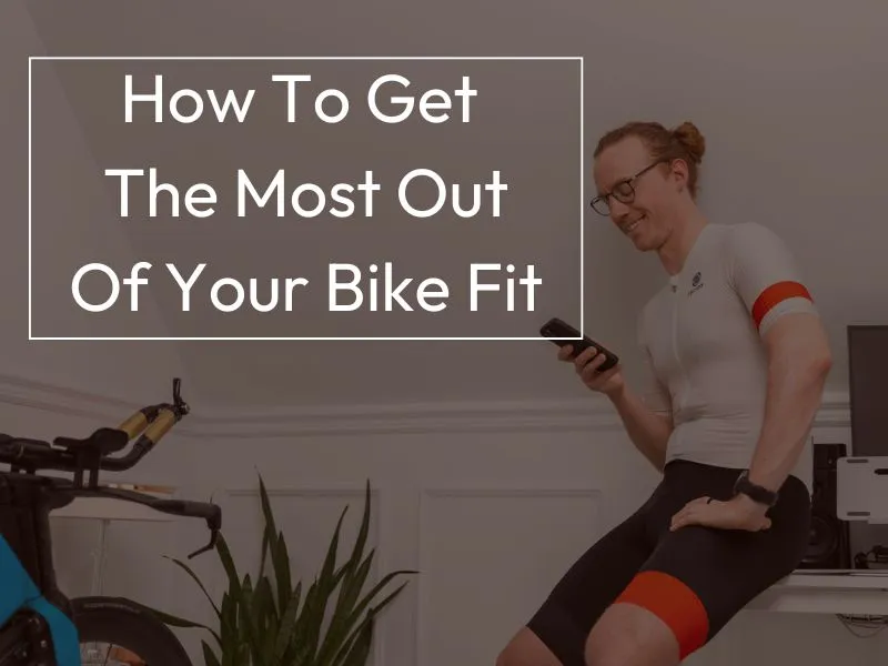 How To Get The Most Out Of Your Bike Fit