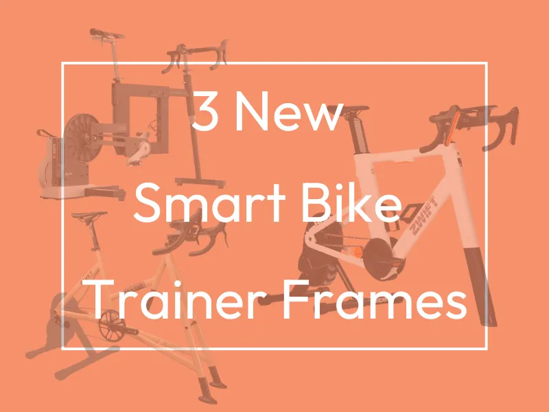 3 New Smart Bike Trainer Frames